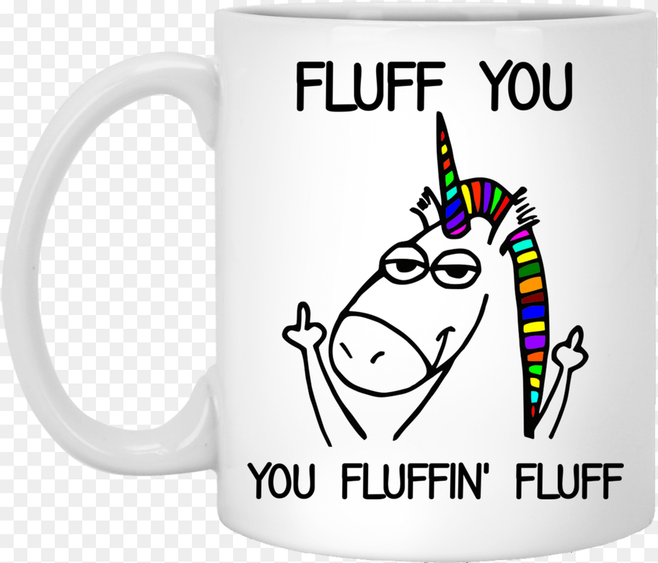 Fluff You You Fluffin Do What I Want Unicorn, Cup, Beverage, Coffee, Coffee Cup Png Image