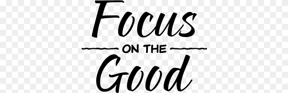 Focusonthegood Focus Thegood Words Text Sayings Quotes Focus On The Good, Gray Png
