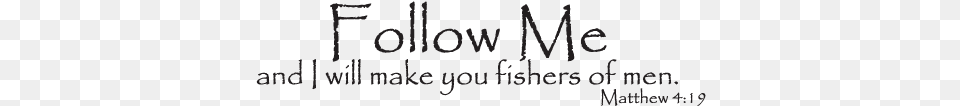 Follow Me And I Will Make You Fishers Of Men, Text Png
