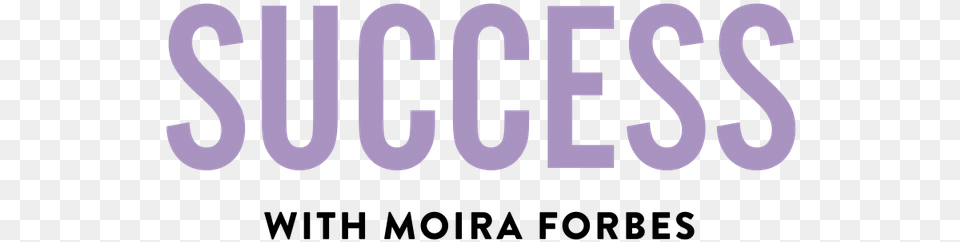 Forbes Launches Success With Moira Video Series Success With Moira Forbes, Text, Logo, Number, Symbol Free Png