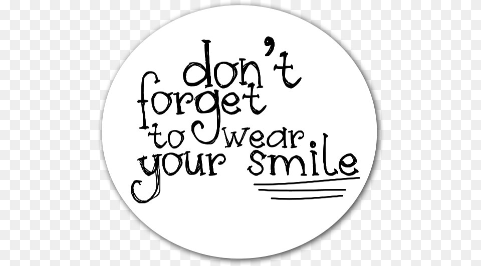 Forget To Wear Your Smile Sticker For A Little Don T Forget Your Smile, Text, Handwriting, Disk Free Png Download