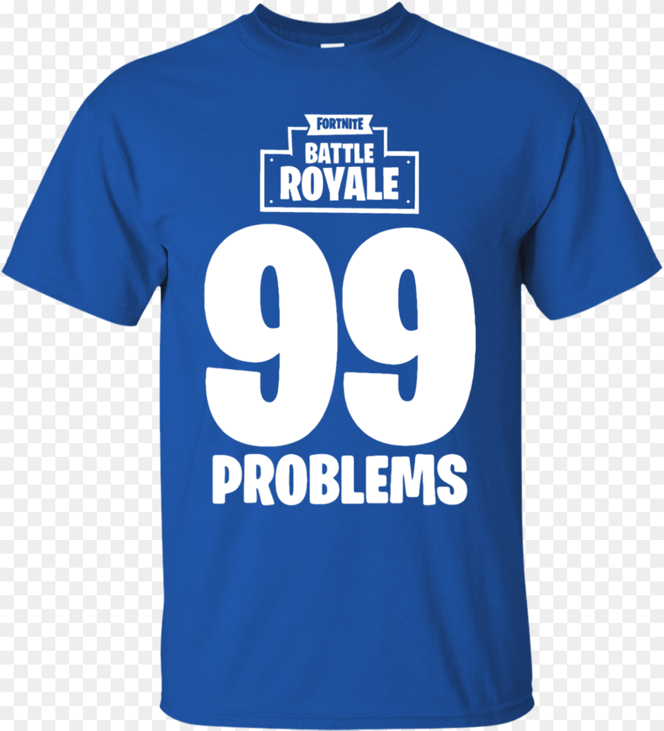 Fortnite Battle Royale 99 Problems T Shirt Hoodie Sweater Family Reunion Design Shirts, Clothing, T-shirt Png Image
