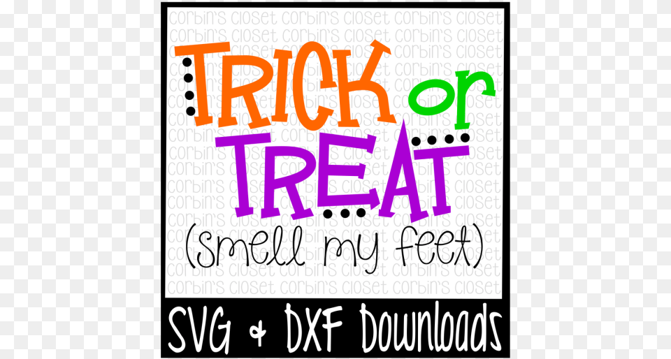 Free Halloween Svg Trick Or Treat Cut File Crafter Trick Or Treat Smell My Feet Svg, Text, Advertisement, Poster Png