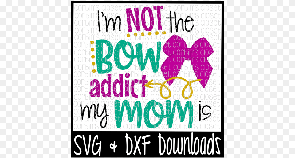 Free I M Not The Bow Addict My Mom Is Cut File Crafter Poster, Text Png Image