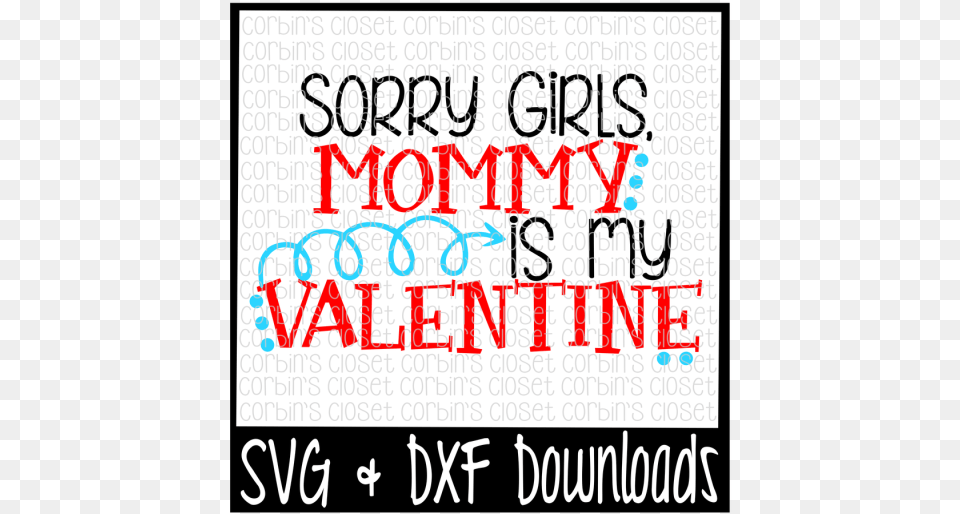 Sorry Girls Mommy Is My Valentine Valentine Mommy Be My Valentine, Text, Letter Free Png