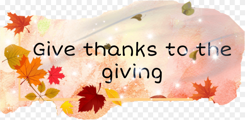 Freetoedit Give Thanks To The Giving Thanksgiving, Leaf, Plant, Tree, Baby Free Png