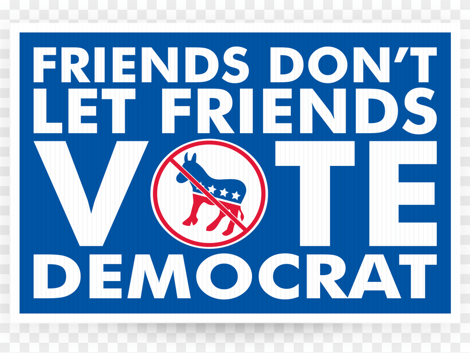 Friends Don T Let Friends Vote Democrat Friends Don T Let Friends Vote Republican, Sign, Symbol, Scoreboard Png