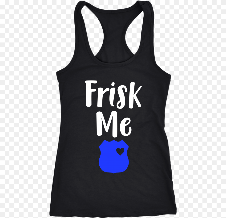 Frisk Me Tank Top Never Take Advice From Me You Ll Only End Up Drunk, Clothing, Tank Top, Person Free Transparent Png