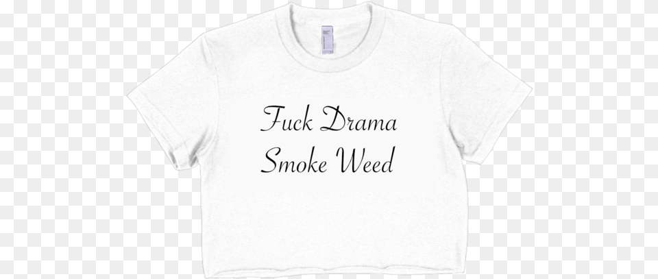 Fuck Drama Smoke Weed Short Sleeve Crop Top White Active Shirt, Clothing, T-shirt Png