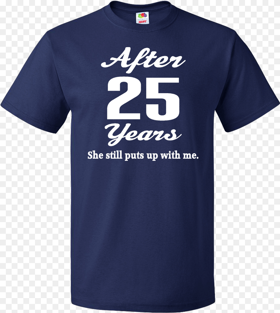 Funny 25th Anniversary Quote T Shirt Navy Blue 19 Anniversary T Shirts Quotes, Clothing, T-shirt Free Transparent Png