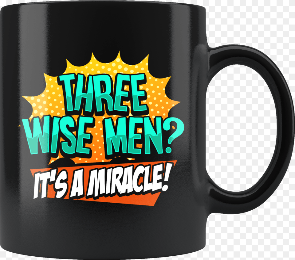 Funny Three Wise Men It S A Miracle Christmas Satire Mug, Cup, Beverage, Coffee, Coffee Cup Png