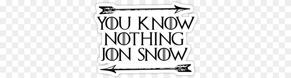 Game Of Thrones Jon Snow You Know Nothing Jon Snow, Text, Stencil, Dynamite, Weapon Png