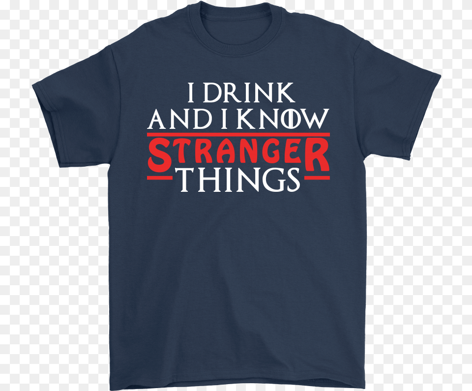 Game Of Thrones Mashup I Drink And Know Stranger Things Shirts Hard Rock Cafe Milan T Shirt, Clothing, T-shirt Free Png