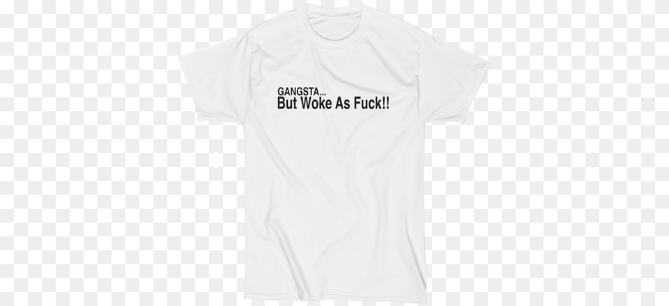 Gangsta But Woke As Fuck Sincerely Xxx, Clothing, T-shirt Png