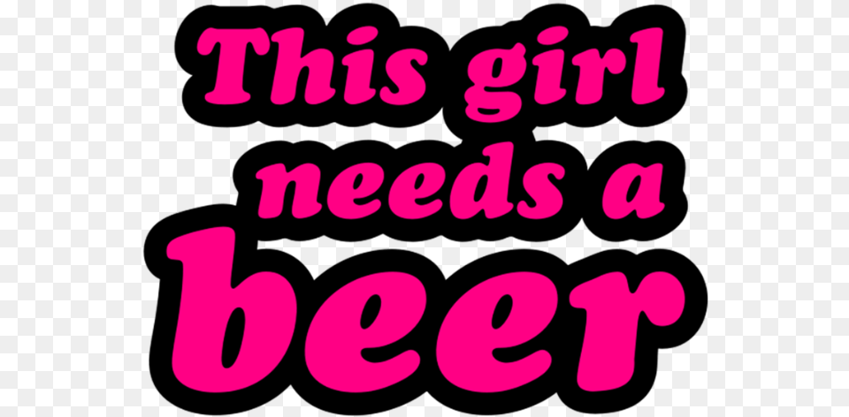 Girl Needs A Beer, Text, Letter, Dynamite, Weapon Png