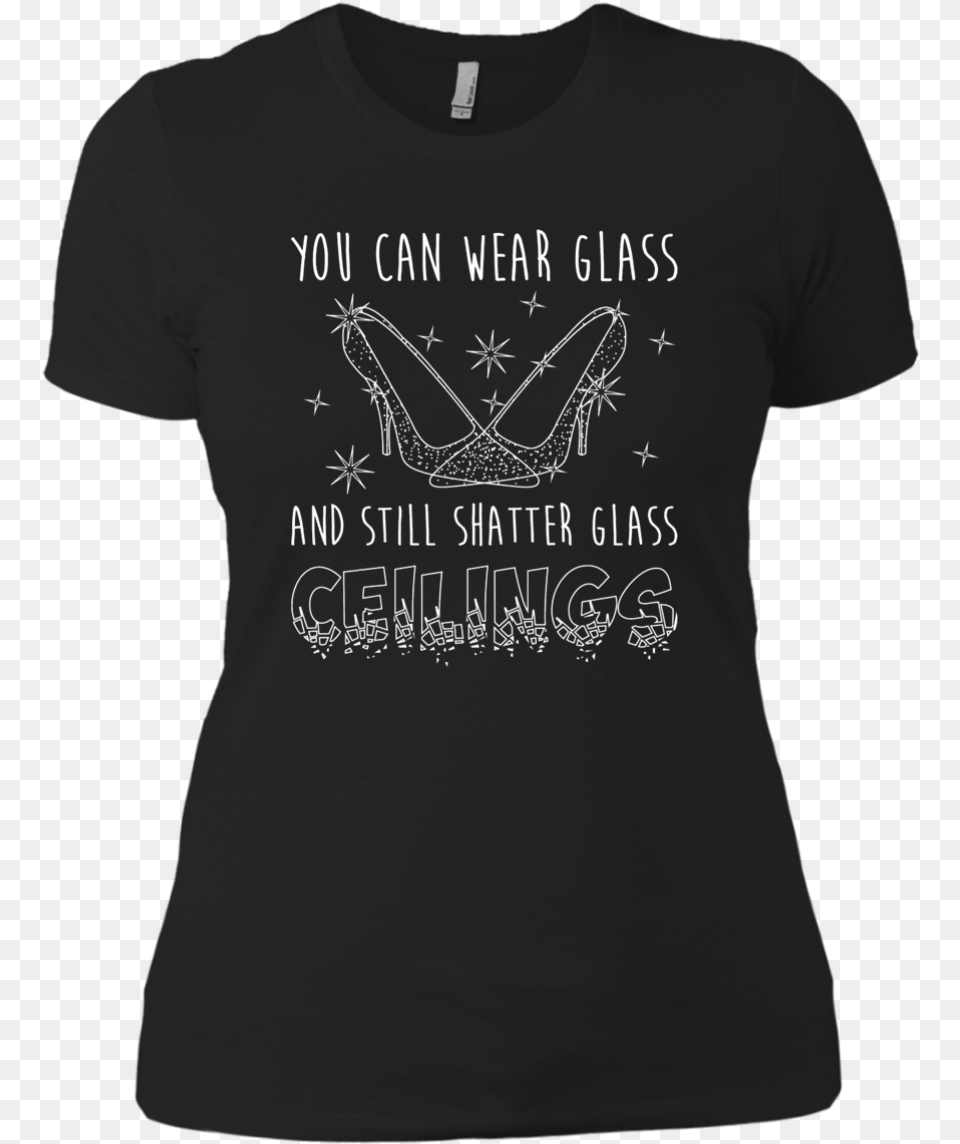 Glass Slippers Can Break Glass Ceilings Never Dreamed I D Grow Up, Clothing, T-shirt, Shirt Free Png Download