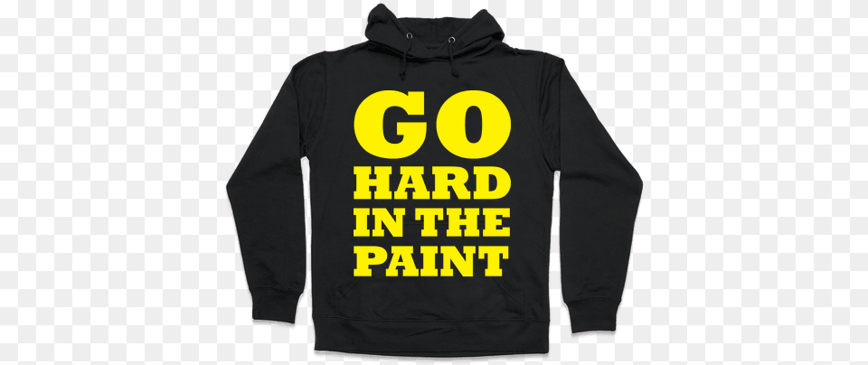 Go Hard In The Paint Hooded Sweatshirt God Isnt Real Shirt, Clothing, Hoodie, Knitwear, Sweater Free Transparent Png