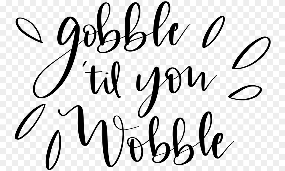 Gobble Til You Wobble Calligraphy, Gray Free Png