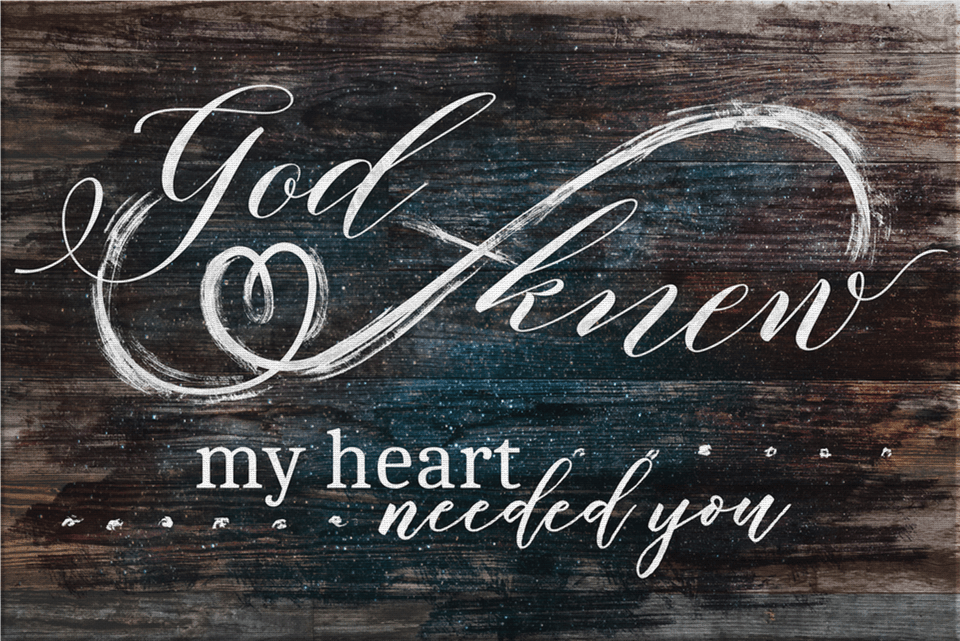 God Knew My Heart Needed You God Knew I Needed You Sign Free Png