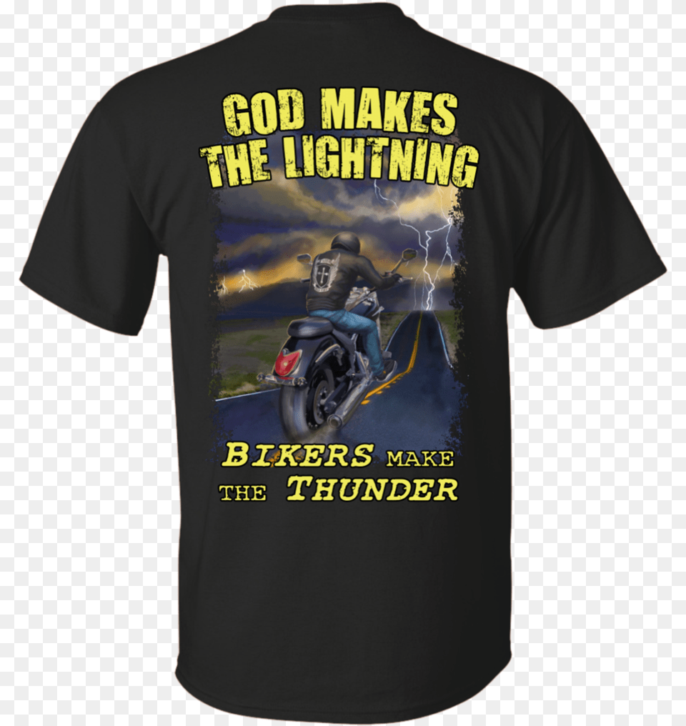 God Makes The Lightning Bikers Make The Thunder Does My Patriotism T Shirt, Clothing, T-shirt, Adult, Person Free Png
