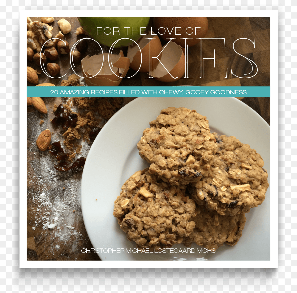 Grab Your Autographed Copy Of For The Love Of Cookies Love Of Cookies 20 Amazing Recipes Filled With Chewy, Breakfast, Food, Oatmeal, Sweets Free Png