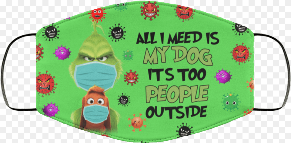 Grinch All I Need Is My Dog Itu0027s Too People Outside Face Mask Six Feet People Grinch, Accessories, Toy, Baby, Person Png