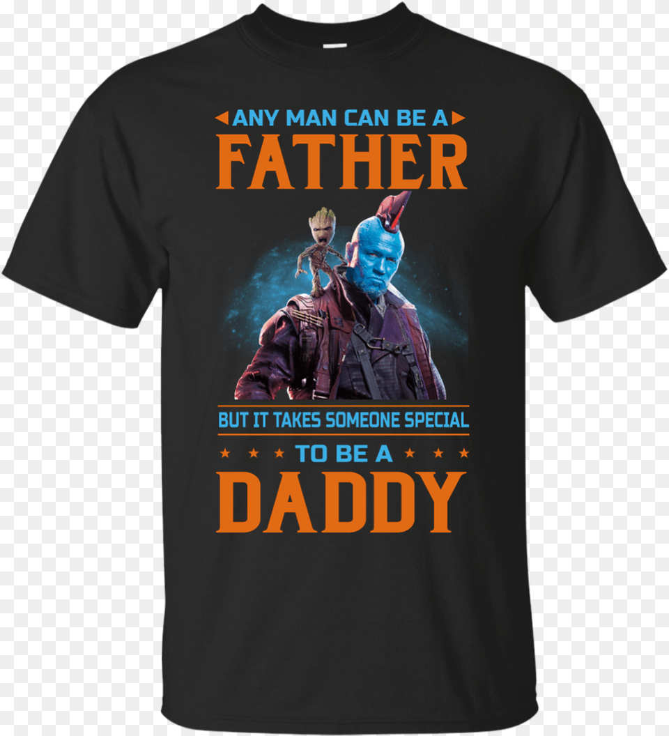 Guardians Of The Galaxy Any Man Can Be A Father But Ddy Shirt Ultra Cotton, Clothing, T-shirt, Adult, Male Free Png Download