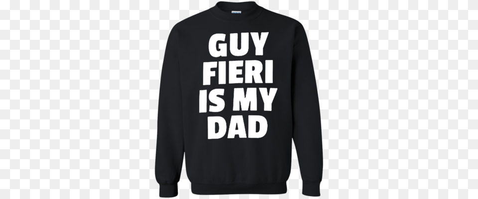 Guy Fieri Is My Dad Sweatshirt Sweater, Clothing, Hoodie, Knitwear, T-shirt Free Png