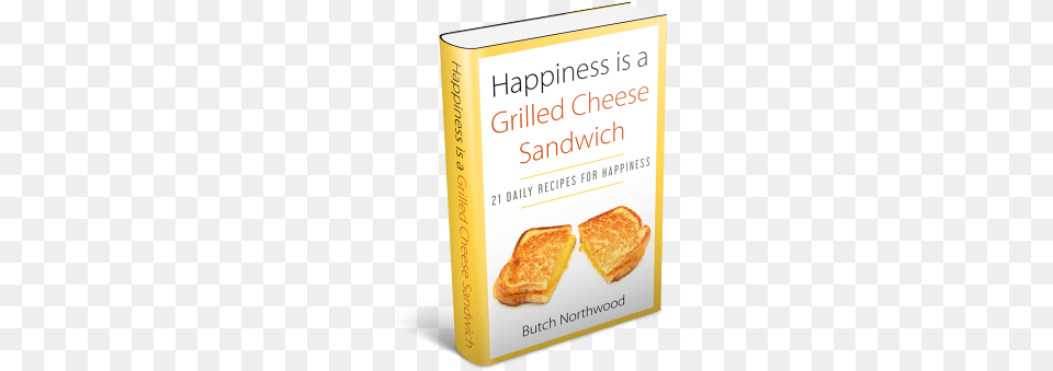 Happiness Is A Grilled Cheese Sandwich Butch Northwood, Bread, Food, Toast, Book Free Png