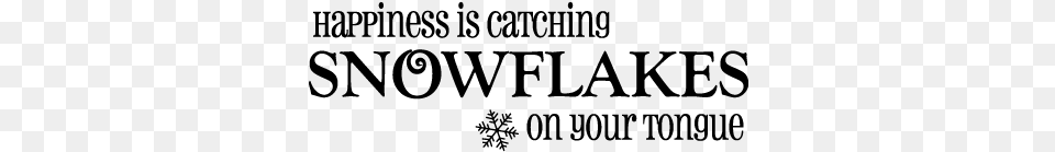 Happiness Is Catching Snowfalls On Your Tounge Quotes About Catching Snowflakes On Your Tongue, Gray Free Transparent Png