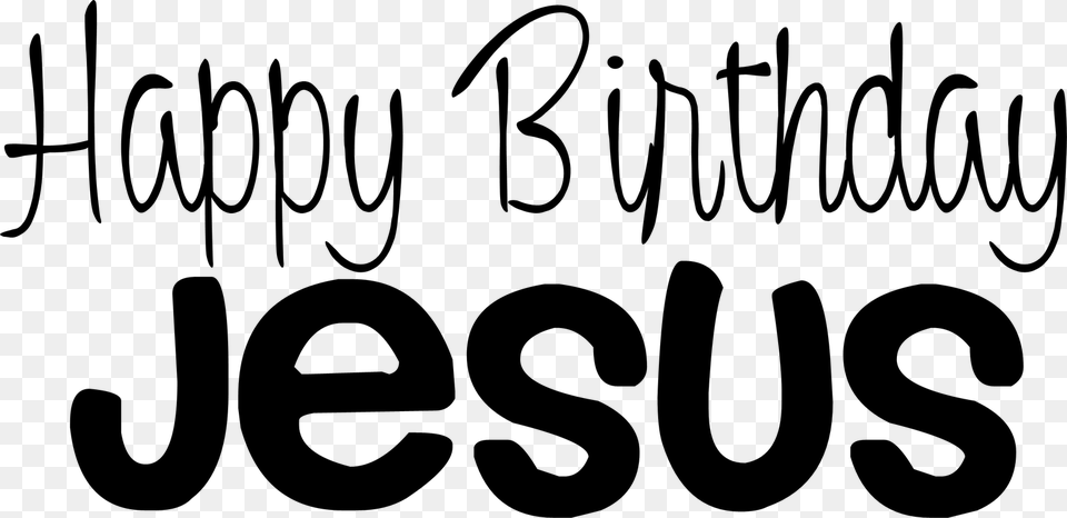 Happy Birthday Day Dear Lord Jesus Christ Even Though Calligraphy, Gray Free Transparent Png