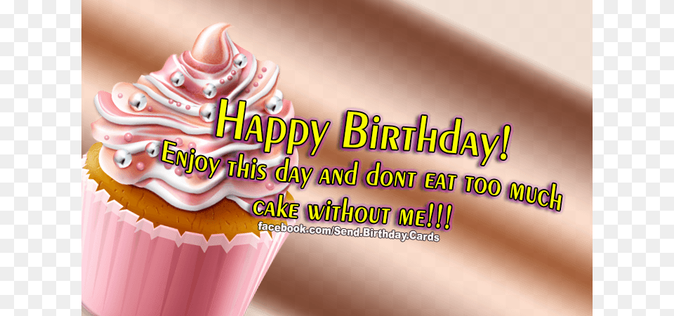 Happy Birthday Enjoy This Day And Dont Eat Too Much Happy Birthday Eat Cake, Cream, Cupcake, Dessert, Food Png
