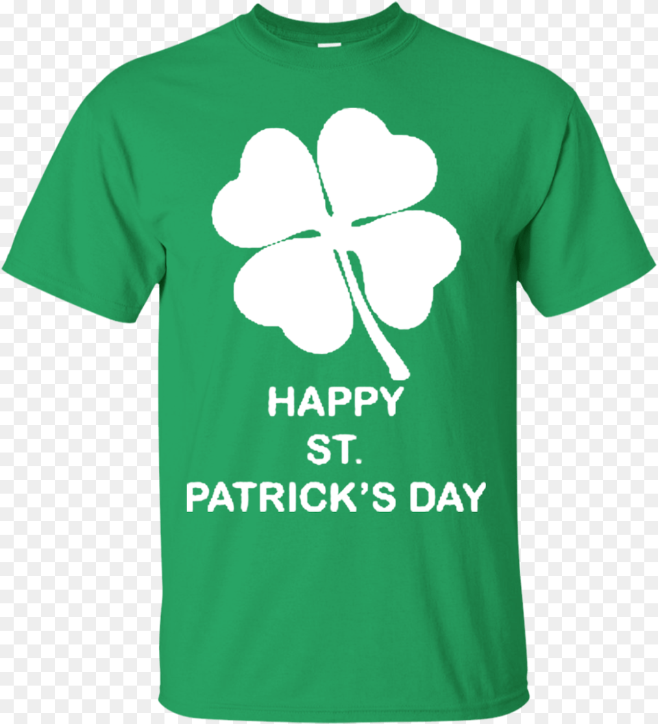 Happy St Patrick S Day T Shirt Hoodie Sweater Get Over, Clothing, T-shirt, Flower, Plant Png Image