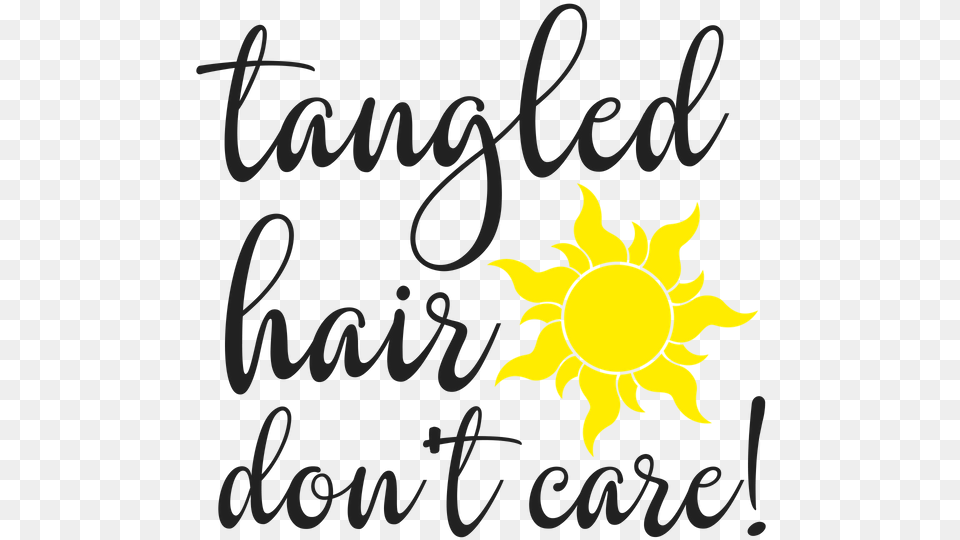 Have The Best Day Ever By Creating Your Own Diy Rapunzel Tangled Hair Don T Care, Flower, Plant, Text, Sunflower Png Image