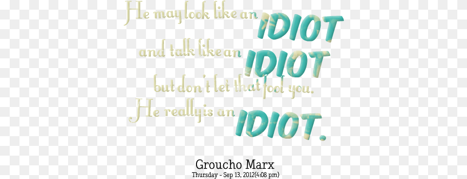 He May Look Like An Idiot And Talk Like An Idiot But Calligraphy, Text, Book, Publication Free Png Download