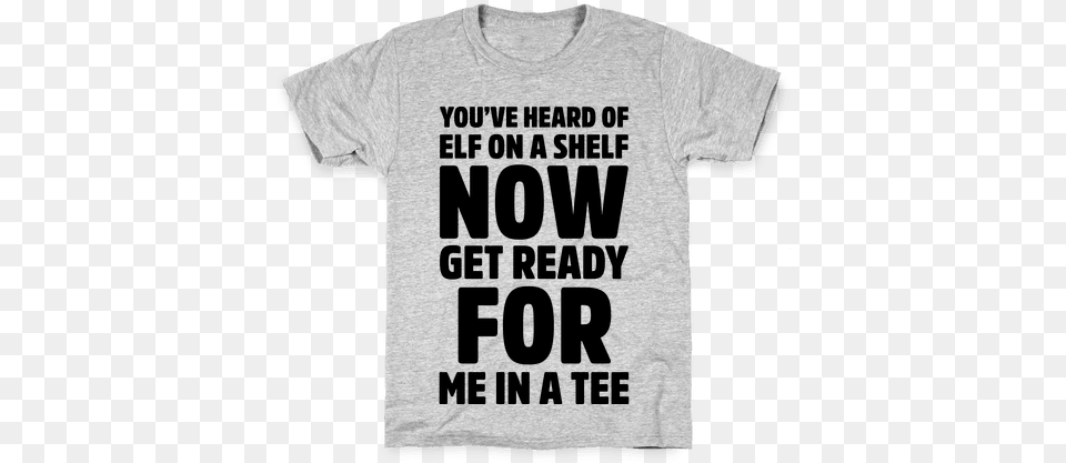 Heard Of Elf On A Shelf Now Get Ready For Me Bible Verse Tee Shirt, Clothing, T-shirt Free Png Download