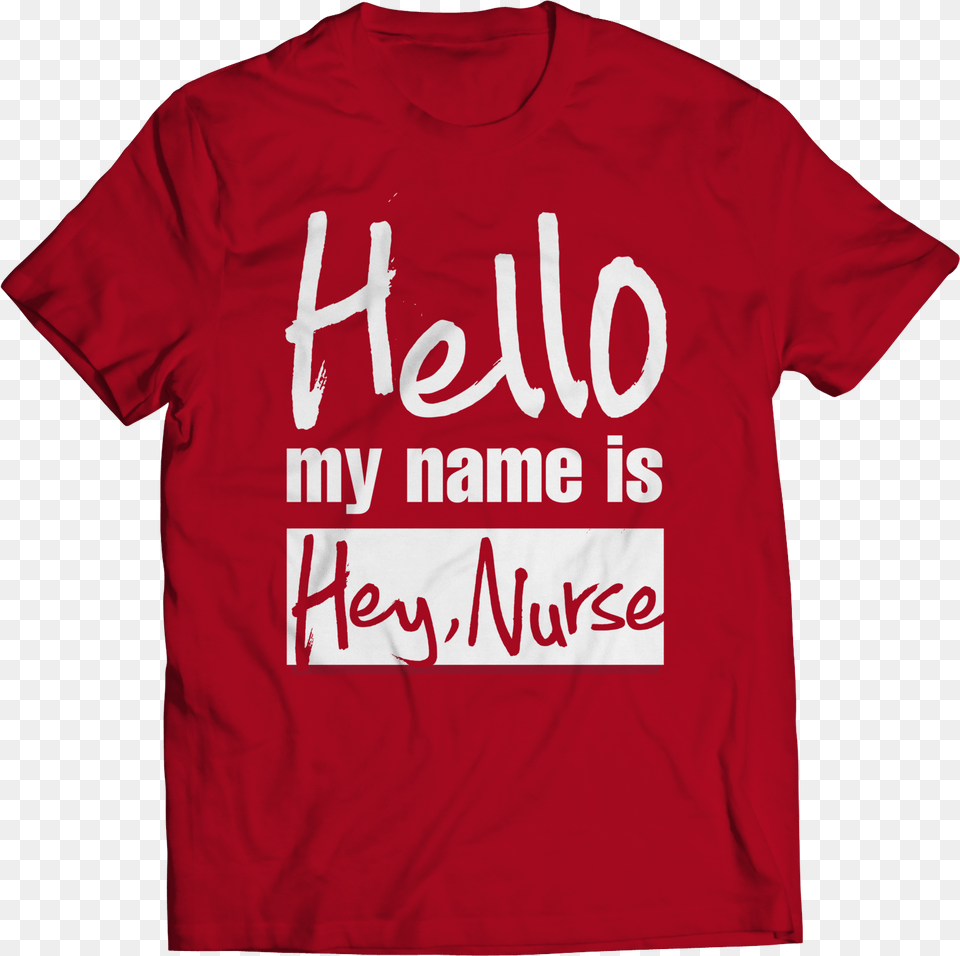 Hello My Name Is Hey Nurse Like A God Church, Clothing, T-shirt, Shirt Png