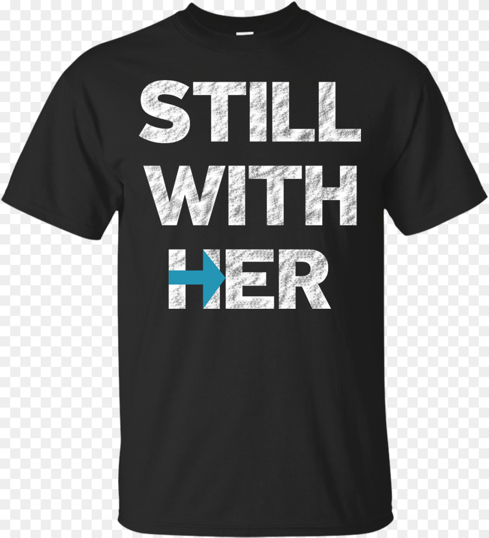 Hillary Clinton I M Still With Her Shirt, Clothing, T-shirt Png