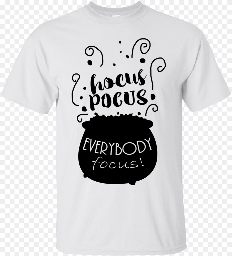 Hocus Pocus Everybody Focus Shirt Hoodie Tank Hocus Pocus Everybody Focus Design, Clothing, T-shirt Free Transparent Png