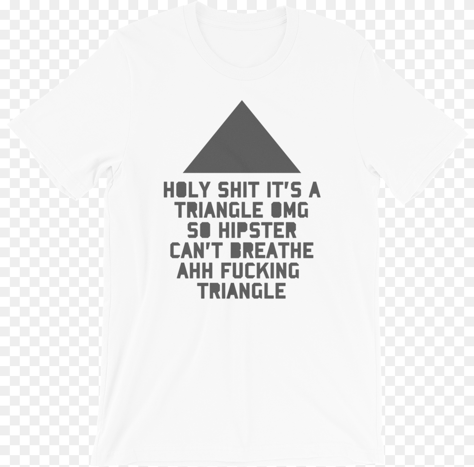 Holy Shit It S A Triangle Omg So Hipster Can T Breathe T Shirt, Clothing, T-shirt Png