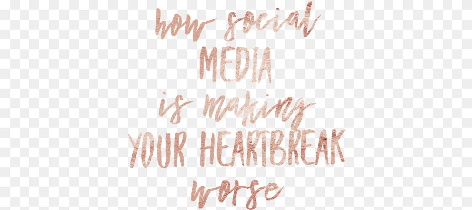 How Social Media Is Making Your Heartbreak Worse Calligraphy, Text, Handwriting Png Image