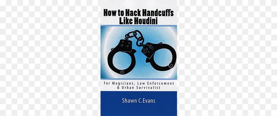 How To Hack Handcuffs Like Houdini By Shawn Evans Mimesis Magic How To Hack Handcuffs Like Houdini By, Advertisement, Poster Png Image