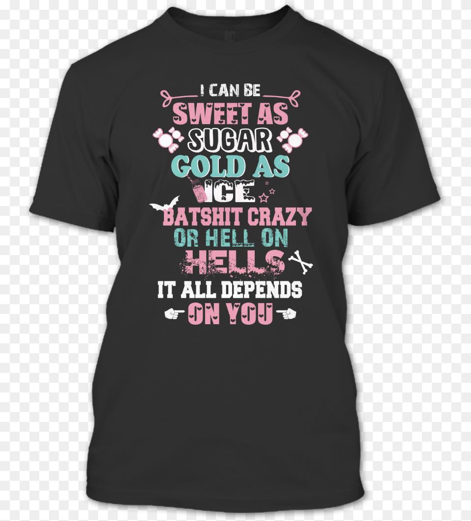 Http I Imgsafe Can Be Sweet As Sugar Or Hell It All Depends On You, Clothing, T-shirt, Shirt Png