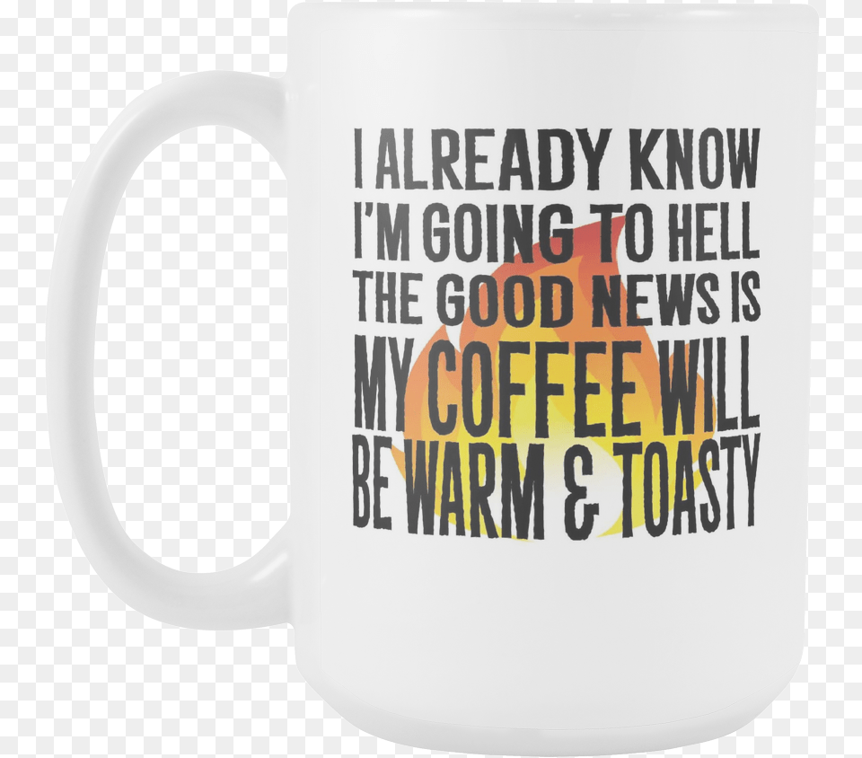 I Already Know I39m Going To Hell The Good News Is Coffee Cup, Beverage, Coffee Cup Free Transparent Png