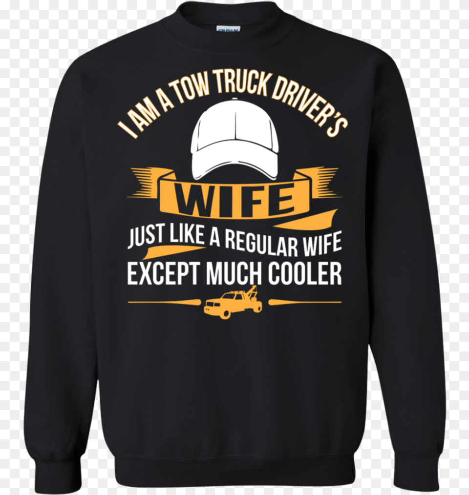 I Am A Tow Truck Driver39s Wife Just Like A Regular Shirt, Clothing, Hoodie, Knitwear, Sweater Png Image