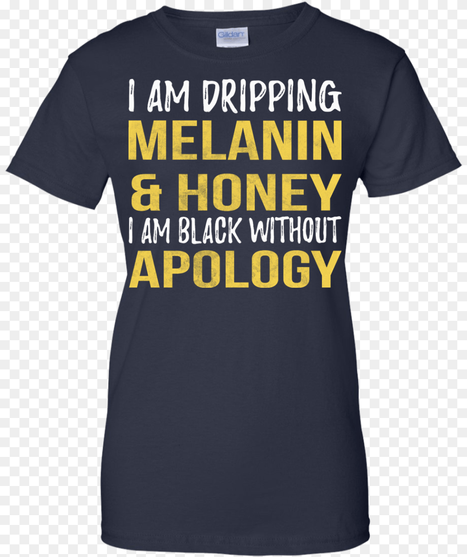 I Am Dripping Melanin Amp Honey I Am Black Without Apology T Shirt With Year, Clothing, T-shirt Png