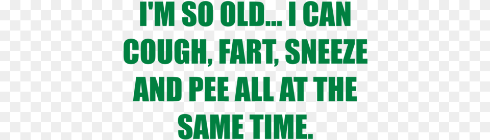 I Can Cough Fart Sneeze And Pee All At The Same Time I39m So Old I Can Cough Fart Sneeze And Pee All, Scoreboard, Text Free Png Download