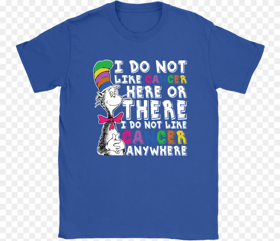 I Do Not Like Cancer Here Or There Anywhere Dr Active Shirt, Clothing, T-shirt Free Png