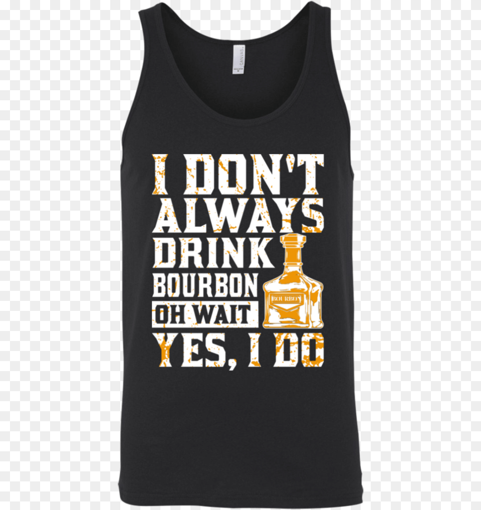 I Don T Always Drink Bourbon Oh Wait Yes I Do Tank T Shirt, Clothing, Tank Top, T-shirt Png Image