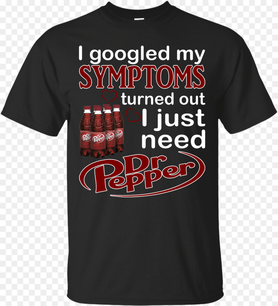 I Googled My Symptoms Turned Out I Just Need Dr Active Shirt, Clothing, T-shirt Png